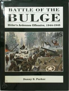 Battle of the Bulge: Hitler's Ardenne Offensive, 1944-45 - Danny S. Parker (ISBN 9781853671135)