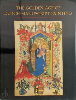 The Golden Age of Dutch Manuscript Painting - H. L. M. Defoer, Anne S. Korteweg, Wilhelmina C. M. Wüstefeld (ISBN 9780807612286)