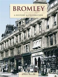 Bromley - A History And Celebration - John Ruler (ISBN 9781845896164)