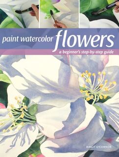 Paint Watercolor Flowers - Birgit O’Connor (ISBN 9781440349966)