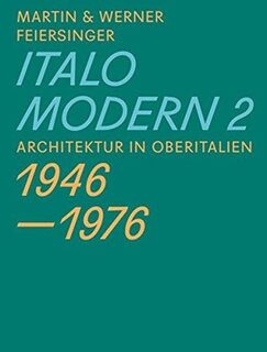 Italomodern 2 - Architektur in Oberitalien 1946 - 1976 - Werner Feiersinger, Martin Feiersinger (ISBN 9783906027999)