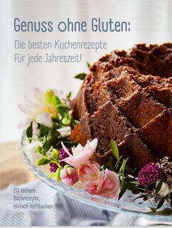 Genuss ohne Gluten - Die besten Kuchenrezepte für jede Jahreszeit - Andrea John, Annika John, Mara-Sophie John, Michael Ixmeier-John (ISBN 9783690283823)