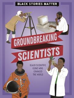 Black Stories Matter: Groundbreaking Scientists - J.P. Miller (ISBN 9781526313812)