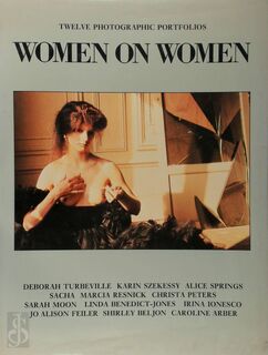 Women on women - Deborah Turbeville, Karin Szekessy, Alice Springs, S.M. Resnick, Christa Peters, Sarah Moon, Linda Benedict-Jones, Irina Ionesco, Jo Alison Feiler, Shirley Beljon, Caroline Arber (ISBN 9780906053027)