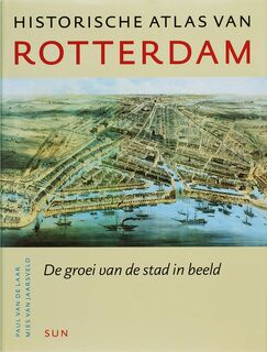 Historische atlas van Rotterdam - Paul van de Laar, Mies van Jaarsveld (ISBN 9789058751447)