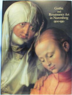Gothic and Renaissance Art in Nuremberg, 1300-1550 - N.Y.). Metropolitan Museum Of Art (New York, N.Y.) Metropolitan Museum Of Art (New York (ISBN 9780870994661)