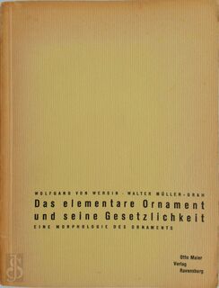 Das elementare Ornament und seine Gesetzlichkeit, eine Morphologie des Ornaments, von Wolfgang von Wersin. Lichtbilder von Walter Müller-Grah, Textzeichnungen von Herthe von Wersin - Wolfgang Von Wersin