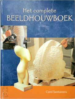 Het complete beeldhouwboek - J.T. I. Cami, J.C. Santamera (ISBN 9789021331263)