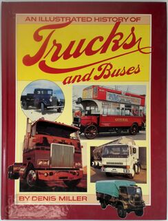 The illustrated history of trucks and buses - Denis N. Miller (ISBN 9780906286159)