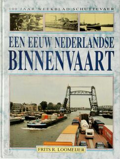 Een eeuw Nederlandse binnenvaart - Frits R. Loomeijer (ISBN 9789033013782)