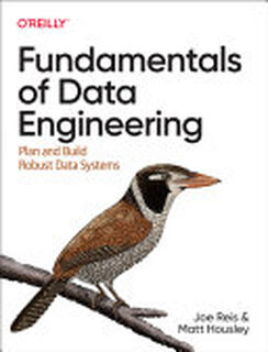 Fundamentals of Data Engineering - Joe Reis, Matt Housley (ISBN 9781098108304)