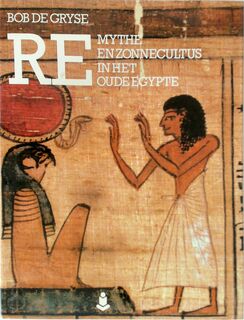 Re - Mythe en zonnecultus in het oude Egypte - Bob de Gryse (ISBN 9782871140221)