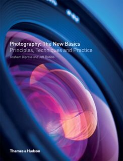 Photography: The New Basics - Graham Diprose, Jeff Robins (ISBN 9780500289785)