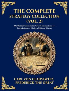 The Complete Strategy & War Collection (Vol. 2) - Carl Von Clausewitz, Napoleon Bonaparte (ISBN 9781806294220)