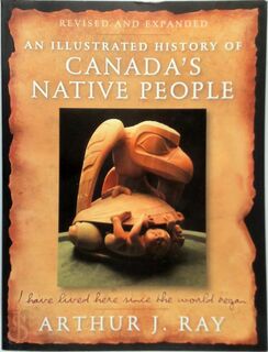 An Illustrated History of Canada's Native People - Arthur J. Ray (ISBN 9781554702701)
