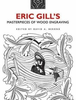 Eric Gill's Masterpieces of Wood Engraving - Eric Gill, David A Berona (ISBN 9780486482057)