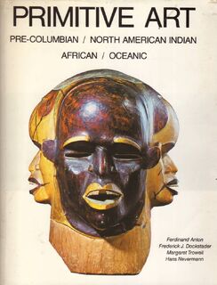 Primitive Art - Ferdinand Anton, Frederick J. Dockstader, Margaret Trowell, Hans Nevermann (ISBN 9780810914599)