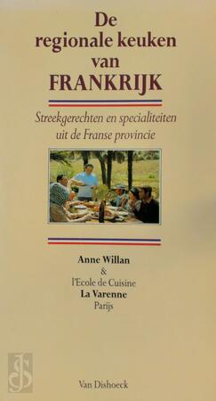 De regionale keuken van Frankrijk - Anne Willan, Gert Crum, Fon Zwart, Shirley Willis, École de Cuisine La Varenne De regionale keuken van Frankrijk - Anne Willan, Gert Crum, Fon Zwart, Shirley Willis, École de Cuisine La Varenne