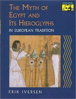 The Myth of Egypt and Its Hieroglyphs in European Tradition - Erik Iversen (ISBN 9780691021249)