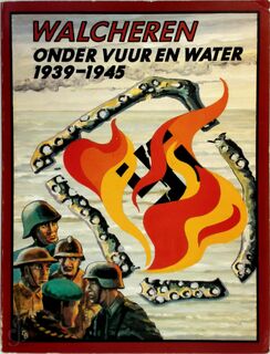 Walcheren onder vuur en water 1939-1945 - (ISBN 9789070027827)