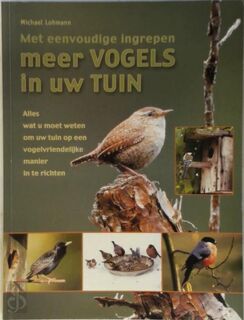 Met eenvoudige ingrepen meer vogels in uw tuin - Michael Lohmann (ISBN 9043808164)