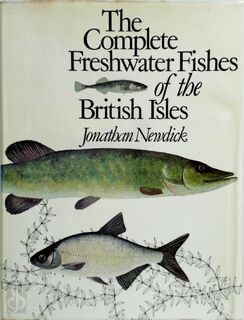 The complete freshwater fishes of the British Isles - Jonathan Newdick (ISBN 0713619376)