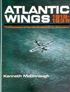 Atlantic Wings 1919-1939 - Kenneth McDonough