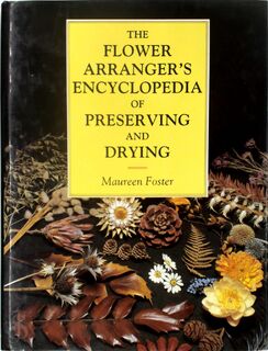 The flower arranger's encyclopedia of preserving and drying - Maureen Foster (ISBN 9780713718997)