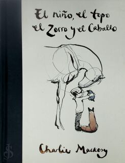 El niño, el topo, el zorro y el caballo / The Boy, the Mole, the Fox and the Horse - Charlie Mackesy (ISBN 9788491294788)