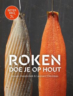 Roken doe je op hout. Beter BBQ - Jeroen Hazebroek, Leonard Elenbaas (ISBN 9789464041569)
