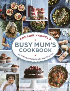 Annabel Karmel’s Busy Mum’s Cookbook - Annabel Karmel (ISBN 9781785030888)