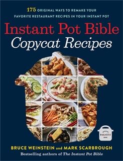 Instant Pot Bible: Copycat Recipes - Bruce Weinstein, Mark Scarbrough (ISBN 9780316263092)