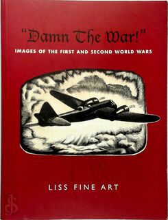 "Damn the war!" Images of the First and the Second World War - Paul Liss, Sacha Llewellyn, Liss Fine Art