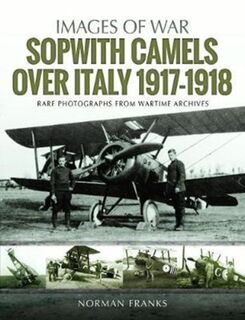 Sopwith Camels Over Italy, 1917-1918 - Norman Franks (ISBN 9781526723086)