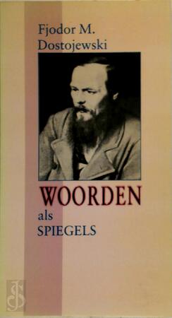 Woorden als spiegels - F.M. Dostojevski, A. van R. / Baggum Stertenbrink Woorden als spiegels - F.M. Dostojevski, A. van R. / Baggum Stertenbrink