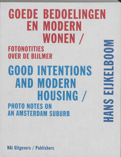 Hans Eijkelboom. Goede bedoelingen en modern wonen / Hans Eijkelboom. Good Intentions and Modern Housing - Hans den Hartog Jager, Hans Eijkelboom (ISBN 9789056627584)