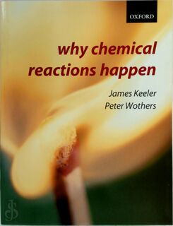 Why Chemical Reactions Happen - James Keeler (ISBN 9780199249732)