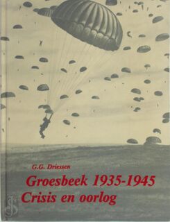 Groesbeek 1935-1945 - Crisis en oorlog - G.G. Driessen (ISBN 9789090002712)