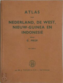 Atlas van Nederland, de West, Ned. Nieuw-Guinea en Indonesië - G. Prop, B. J. Ter Beek