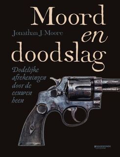 Moord en doodslag - Jonathan J. Moore (ISBN 9789022338421)