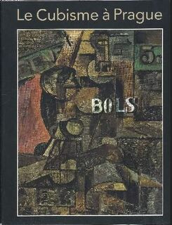 Le Cubisme à Prague: Château de Biron, Dordogne; Musée des beaux-arts, Nancy - V. Benes, G. Braque, J. Capek, A. Derain, Et Al