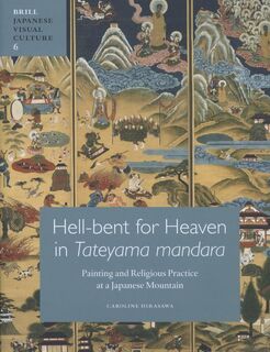 Hell-bent for heaven in Tateyama mandara - Caroline Hirasawa (ISBN 9789004203358)