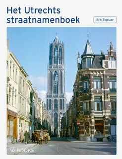 Het Utrechts straatnamenboek - Erik Tigelaar (ISBN 9789462585416)