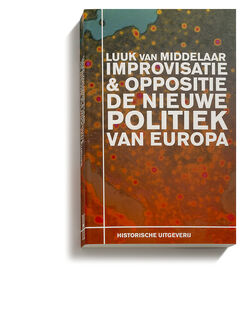 Improvisatie & Oppositie. De nieuwe politiek van Europa - Luuk van Middelaar (ISBN 9789065540775)