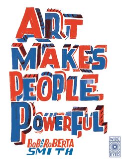 Art Makes People Powerful - Bob and Roberta Smith (ISBN 9780711265394)