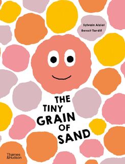 The Tiny Grain of Sand - Sylvain Alzial, Benoît Tardif (ISBN 9780500653302)