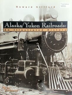 Alaska/ Yukon Railroads - Howard Clifford (ISBN 096475214x)
