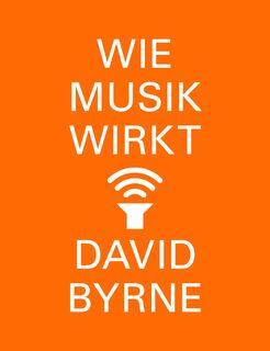 Wie Musik wirkt - David Byrne (ISBN 9783103974171)