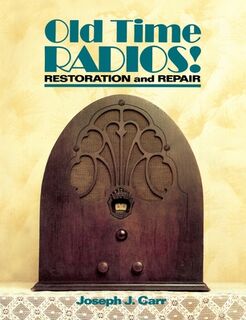 Old Time Radios! Restoration and Repair - Joseph Carr (ISBN 9780830633425)