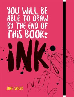 You Will Be Able to Draw by the End of this Book: Ink - Jake Spicer (ISBN 9781781576533)